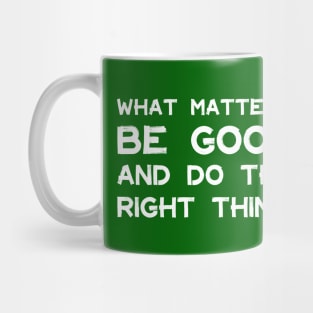 What Matters: Be Good and Do the Right Thing | Life | Quotes | Green Mug